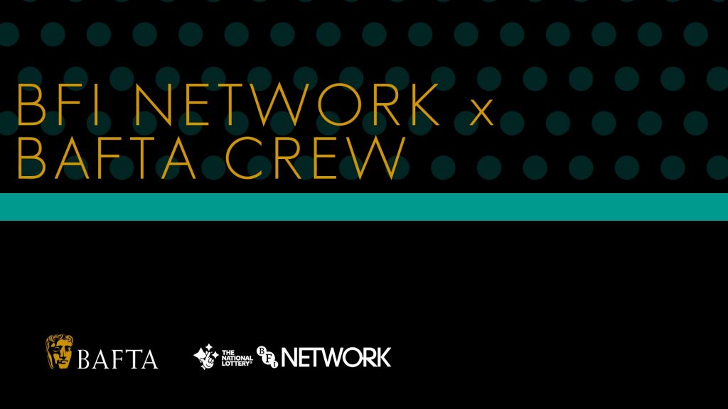 BFI NETWORK x BAFTA Crew